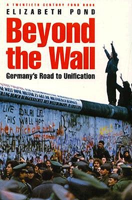 Beyond the Wall: Germany's Road to Unification (Twentieth Century Fund Book)