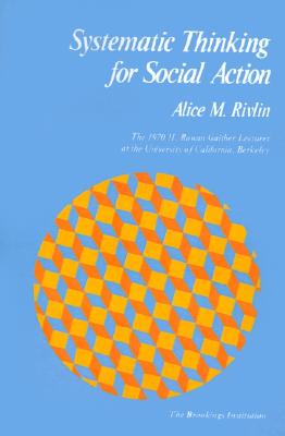 SYSTEMATIC THINKING FOR SOCIAL ACTION: THE 1970 H. ROWAN GAITHER LECTURES AT THE UNIVERSITY OF CALIFORNIA, BERKELEY
