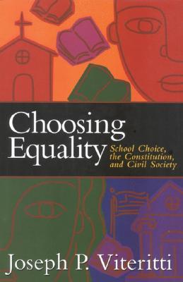 Choosing Equality: School Choice, the Constitution, and Civil Society