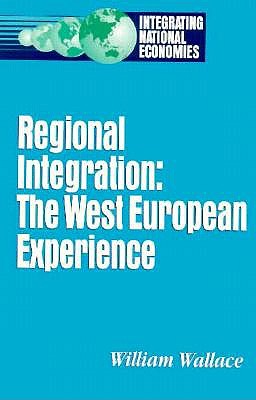 Regional Integration: The West European Experience (Integrating National Economies : Promise and Pitfalls)