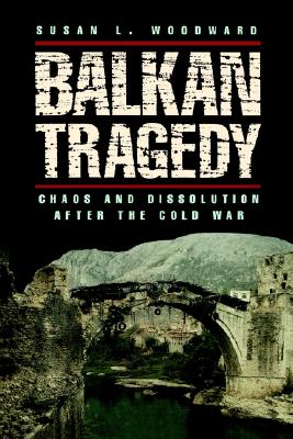 Balkan Tragedy: Chaos and Dissolution After the Cold War