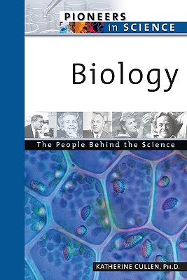 Biology: The People Behind the Science (Pioneers in Science)