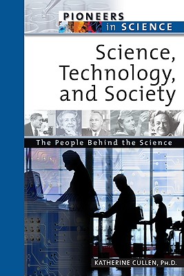 Science, Technology, and Society: The People Behind the Science (Pioneers in Science)