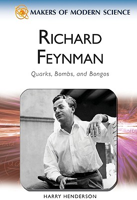Richard Feynman: Quarks, Bombs, and Bongos (Makers of Modern Science)