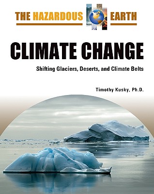 Climate Change: Shifting Glaciers, Deserts, and Climate Belts (Hazardous Earth)