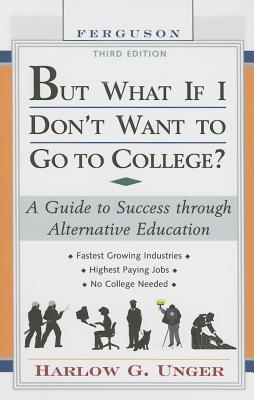 But What If I Don't Want to Go to College: A Guide to Success Through Alternative Education (But What If I Don't Want to Go to College: A Guide to Success Through Alternative Educa-(Hardcover))