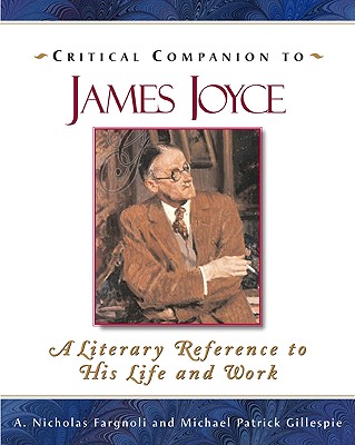 Critical Companion to James Joyce: A Literary Reference to His Life and Work (Critical Companion (Paperback))