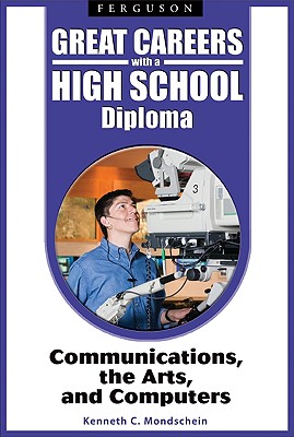 Communications, the Arts, and Computers (Great Careers with a High School Diploma)