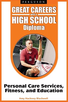 Personal Care Services, Fitness, and Educaiton (Great Careers with a High School Diploma)