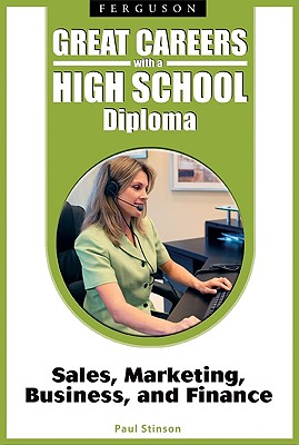 Sales, Marketing, Business, and Finance (Great Careers with a High School Diploma)