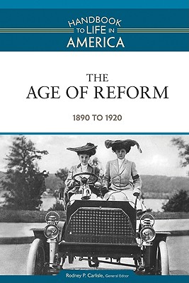 The Age of Reform: 1890 to 1920 (Handbook to Life in America)