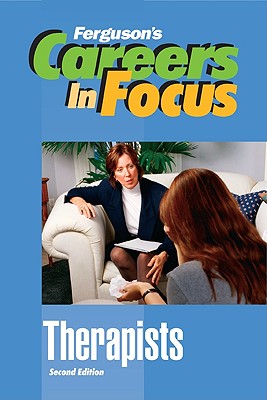 Therapists, Second Edition (Ferguson's Careers in Focus)