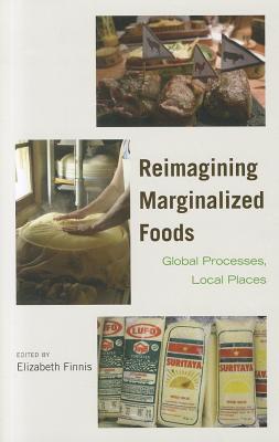 Reimagining Marginalized Foods; Global Processes, Local Places