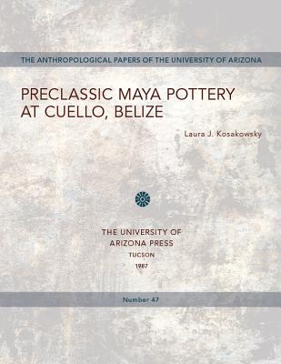 Preclassic Maya Pottery at Cuello, Belize (Volume 47) (Anthropological Papers)