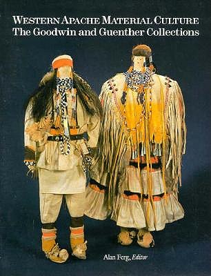 Western Apache Material Culture The Goodwin and Guenther Collections