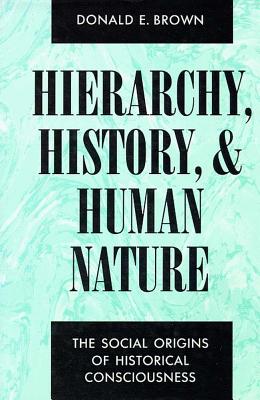 Hierarchy, History, and Human Nature: The Social Origins of Historical Consciousness