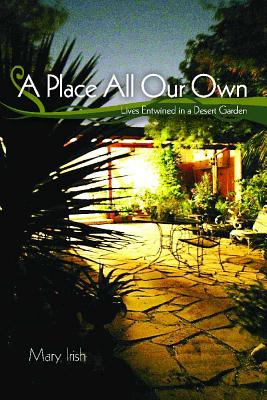 A Place All Our Own: Lives Entwined in a Desert Garden