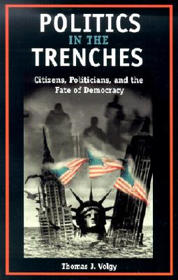 Politics in the Trenches: Citizens, Politicians, and the Fate of Democracy