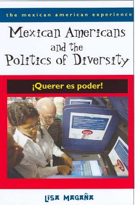 Mexican Americans and the Politics of Diversity: Querer es poder! (The Mexican American Experience)