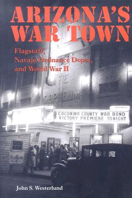 Arizona's War Town: Flagstaff, Navajo Ordnance Depot, and World War II