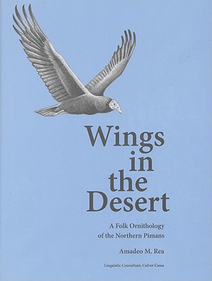 Wings in the Desert: A Folk Ornithology of the Northern Pimans