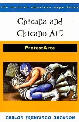 Image for Chicana and Chicano Art: ProtestArte (The Mexican American Experience)