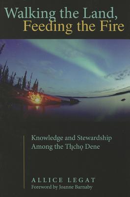 Walking the Land, Feeding the Fire: Knowledge and Stewardship Among the Tlicho Dene (First Peoples: New Directions in Indigenous Studies) Image for Walking the Land, Feeding the Fire: Knowledge and Stewardship Among the Tlicho Dene (First Peoples: New Directions in Indigenous Studies)