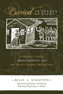 Image for Buried in Shades of Night: Contested Voices, Indian Captivity, and the Legacy of King Philip's War