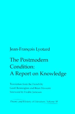 The Postmodern Condition: A Report on Knowledge (Theory and History of Literature, Volume 10)