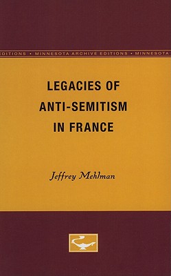 Legacies of Anti-Semitism in France (Minnesota Archive Editions)