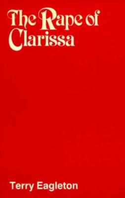 Rape Of Clarissa: Writing, Sexuality, and Class Struggle in Samuel Richardson