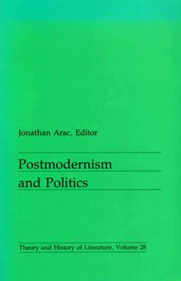 Postmodernism and Politics (Volume 28) (Theory and History of Literature)