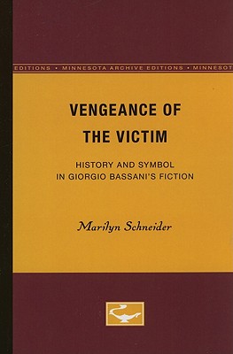 Vengeance of the Victim: History and Symbol in Giorgio Bassani's Fiction (Minnesota Publications in the Humanities) (Volume 5)