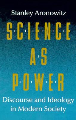 Science as Power: Discourse and Ideology in Modern Society