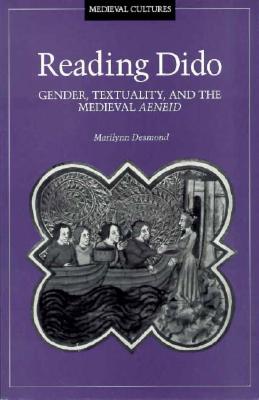 Reading Dido: Gender, Textuality, and the Medieval Aeneid (Volume 8) (Medieval Cultures)