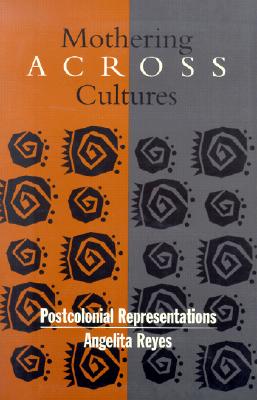 Mothering Across Cultures: Postcolonial Representations