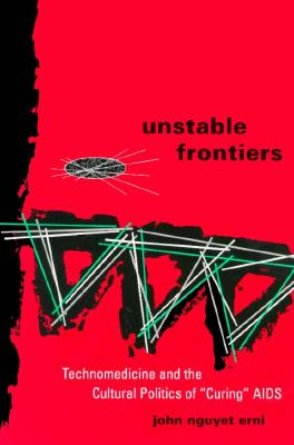 Unstable Frontiers: Technomedicine and the Cultural Politics of Curing AIDS (Gay & Lesbian Studies)
