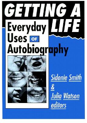 Getting A Life: Everyday Uses of Autobiography
