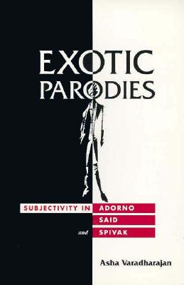 Image for Exotic Parodies: Subjectivity in Adorno, Said, and Spivak Exotic Parodies: Subjectivity in Adorno, Said, and Spivak