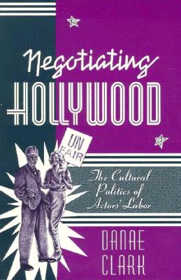 Image for Negotiating Hollywood: The Cultural Politics of Actors' Labor