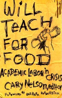 Will Teach For Food: Academic Labor in Crisis (Volume 12) (Studies in Classical Philology)