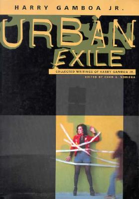 Urban Exile: Collected Writings Of Harry Gamboa Jr.
