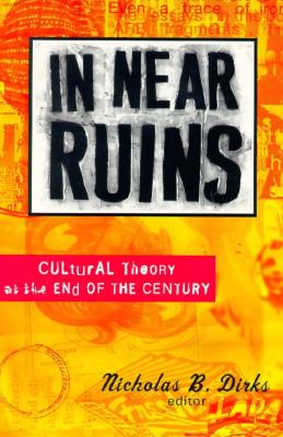 In Near Ruins: Cultural Theory At The End Of The Century