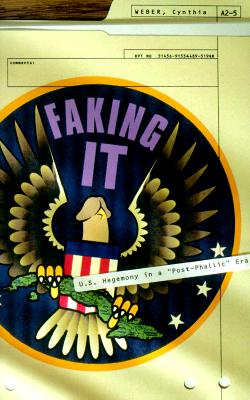 Faking It: U.S. Hegemony in a Post-Phallic Era