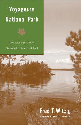 Voyageurs National Park: The Battle to Create Minnesotas National Park