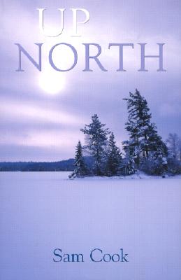 Image for Up North (Outdoor Essays & Reflections) Up North (Outdoor Essays & Reflections)
