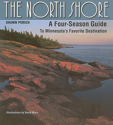 North Shore: A Four-Season Guide to Minnesotas Favorite Destination
