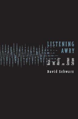 Listening Awry: Music And Alterity In German Culture