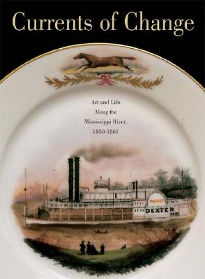 Currents Of Change: Art and Life along the Mississippi River, 1850-1861