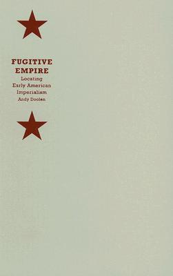 Fugitive Empire: Locating Early American Imperialism